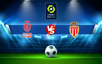 Trực tiếp bóng đá Reims vs Monaco, Ligue 1, 21:00 07/11/2021