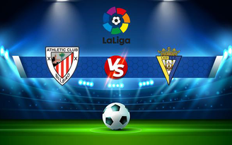 Trực tiếp bóng đá Ath Bilbao vs Cadiz CF, LaLiga, 03:00 06/11/2021