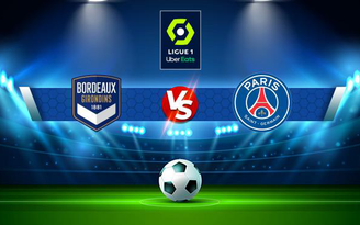 Trực tiếp bóng đá Bordeaux vs Paris SG, Ligue 1, 03:00 07/11/2021