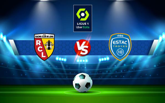 Trực tiếp bóng đá Lens vs Troyes, Ligue 1, 03:00 06/11/2021