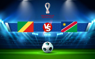 Trực tiếp bóng đá Congo vs Namibia, WC Africa, 23:00 11/11/2021