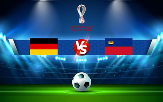 Trực tiếp bóng đá Đức vs Liechtenstein, WC Europe, 02:45 12/11/2021