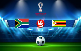Trực tiếp bóng đá South Africa vs Zimbabwe, WC Africa, 02:00 12/11/2021