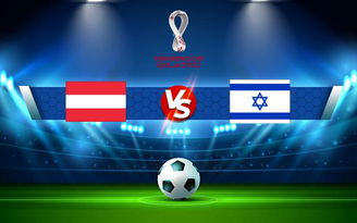 Trực tiếp bóng đá Áo vs Israel, WC Europe, 02:45 13/11/2021