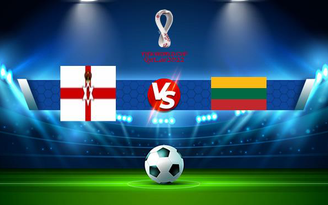 Trực tiếp bóng đá Bắc Ireland vs Lithuania, WC Europe, 02:45 13/11/2021