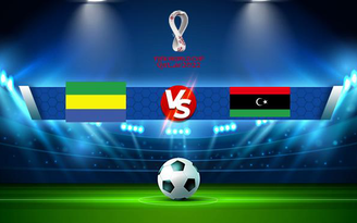 Trực tiếp bóng đá Gabon vs Libya, WC Africa, 23:00 12/11/2021