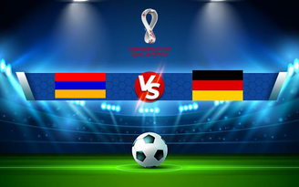 Trực tiếp bóng đá Armenia vs Đức, WC Europe, 00:00 15/11/2021