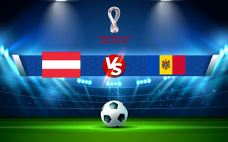 Trực tiếp bóng đá Áo vs Moldova, WC Europe, 02:45 16/11/2021