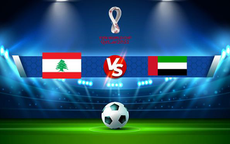 Trực tiếp bóng đá Lebanon vs UAE, WC Asia, 19:00 16/11/2021