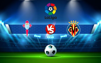 Trực tiếp bóng đá Celta Vigo vs Villarreal, LaLiga, 20:00 20/11/2021