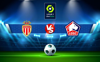 Trực tiếp bóng đá Monaco vs Lille, Ligue 1, 03:00 20/11/2021