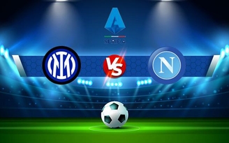 Trực tiếp bóng đá Inter vs Napoli, Serie A, 00:00 22/11/2021