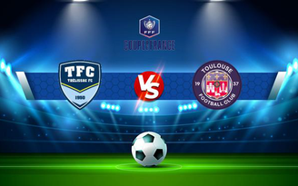 Trực tiếp bóng đá Trelissac vs Toulouse, Coupe de France, 19:45 28/11/2021