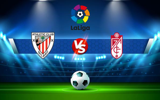 Trực tiếp bóng đá Ath Bilbao vs Granada CF, LaLiga, 03:00 27/11/2021