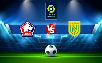 Trực tiếp bóng đá Lille vs Nantes, Ligue 1, 23:00 27/11/2021