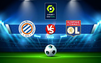 Trực tiếp bóng đá Montpellier vs Lyon, Ligue 1, 23:00 28/11/2021