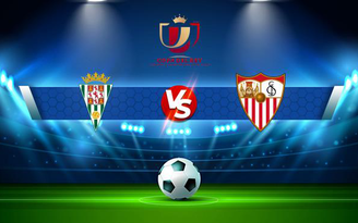 Trực tiếp bóng đá Cordoba vs Sevilla, Copa del Rey, 01:00 02/12/2021