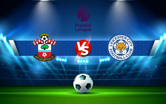 Trực tiếp bóng đá Southampton vs Leicester City, Premier League, 02:30 02/12/2021