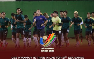 Đối thủ U.23 Việt Nam tại SEA Games 31, U.23 Myanmar đến UAE tập huấn