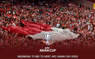 Indonesia quyết giành quyền đăng cai Asian Cup 2023 vì muốn cạnh tranh với tuyển Việt Nam?