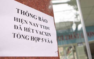Sẽ tiếp tục khan hiếm vắc xin dịch vụ '5 trong 1'