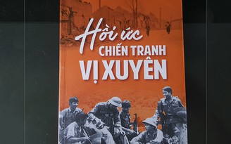 Thiếu tướng Nguyễn Đức Huy viết Hồi ức chiến tranh Vị Xuyên