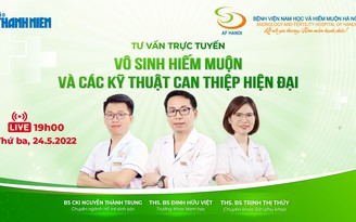 Truyền hình trực tuyến: Vô sinh hiếm muộn và các kỹ thuật can thiệp hiện đại