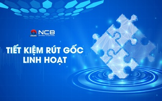 NCB ra mắt sản phẩm tiết kiệm ‘Rút gốc linh hoạt’