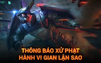 Liên Quân Mobile xử phạt các game thủ gian lận 'buff sao'