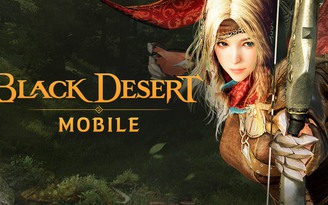 Bom tấn Black Desert Mobile rục rịch thử nghiệm ở một số quốc gia