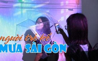 Người trẻ kể chuyện mưa Sài Gòn Người trẻ kể chuyện mưa Sài Gòn