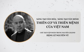 Sáng tạo văn hóa - sáng tạo văn minh: Thiên cơ và thiên mệnh của Việt Nam