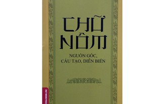 Tái bản 'Chữ Nôm - nguồn gốc, cấu tạo, diễn biến' sau gần nửa thế kỷ