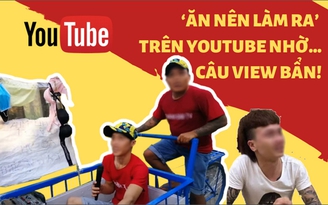 'Ăn nên làm ra' trên YouTube nhờ… câu view bẩn