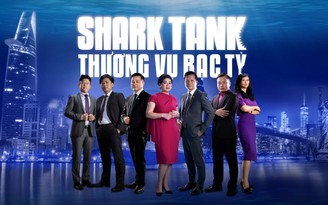 Đổ mồ hôi trên 'Shark Tank' thì sẽ bớt 'đổ máu' trên thương trường