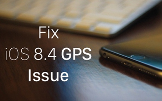 iOS 8.4 bị phàn nàn về lỗi GPS