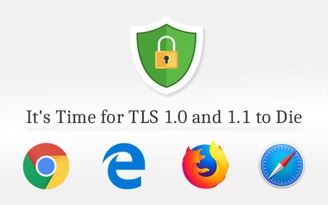 Hàng loạt trình duyệt sẽ vô hiệu hóa chuẩn bảo mật TLS 1.0 và 1.1