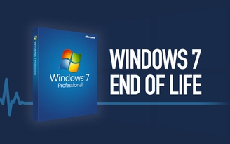 Microsoft ngừng hỗ trợ Windows 7, cần làm gì để đảm bảo bảo mật?
