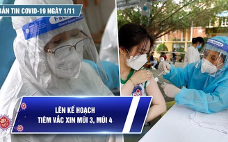 Bản tin tình hình Covid-19 hôm nay 1.11: Lên kế hoạch tiêm vắc xin mũi 3, mũi 4