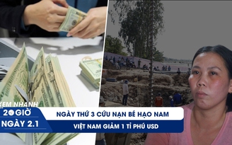 Xem nhanh 20H ngày 2.1: Toàn cảnh ngày thứ ba cứu nạn bé trai dưới móng cầu | Việt Nam giảm 1 tỉ phú USD