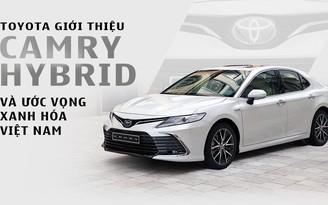 Toyota giới thiệu Camry hybrid và ước vọng xanh hóa Việt Nam