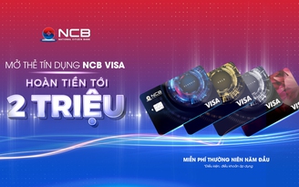 Khách hàng được hoàn tiền 2 triệu đồng khi chi tiêu bằng thẻ NCB Visa