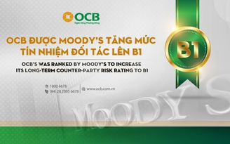 OCB được Moody’s tăng mức tín nhiệm đối tác lên B1