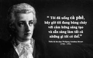 Kỳ 32: Wolfgang Amadeus Mozart và tình yêu cà phê của một thiên tài âm nhạc