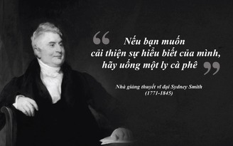 Kỳ 43: Cà phê và tinh thần cải cách tự do cấp tiến của Sydney Smith