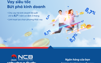 NCB dành thêm 2.000 tỉ đồng ưu đãi lãi suất cho vay