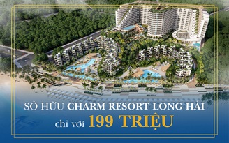 Charm Resort Long Hải tung chính sách ‘bom tấn’ có một không hai