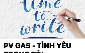 Công đoàn PV GAS tổ chức cuộc thi viết ‘PV GAS - Tình yêu trong tôi’