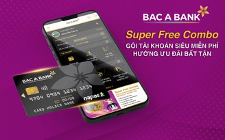 BAC A BANK ‘tung’ gói tài khoản siêu miễn phí - Super Free Combo