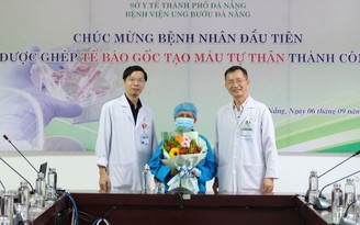 Bệnh viện Ung bướu Đà Nẵng: Ghép thành công tế bào gốc tự thân đầu tiên